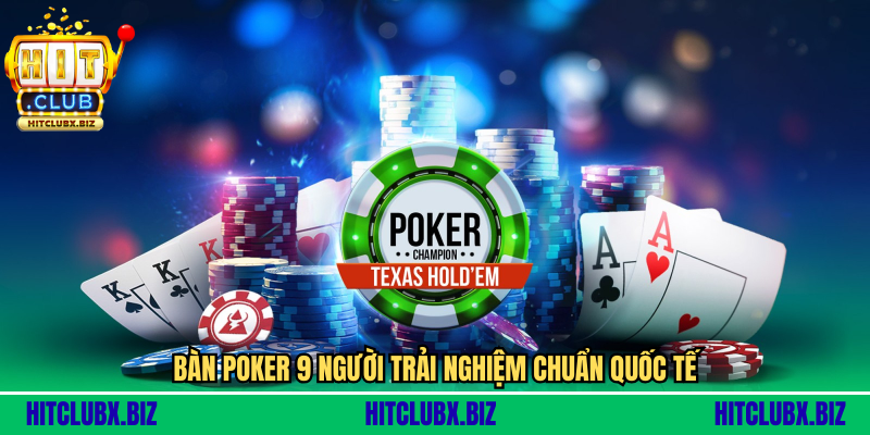 Poker Online HITCLUB - Sân Chơi Đỉnh Cao Cho Dân Chơi Thực Thụ 2025 Bàn poker 9 người trải nghiệm chuẩn quốc tế