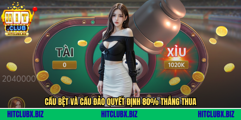 Cầu bệt và cầu đảo quyết định 80% thắng thua