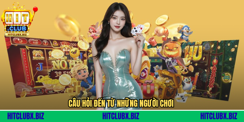 Câu hỏi đến từ những người chơi 