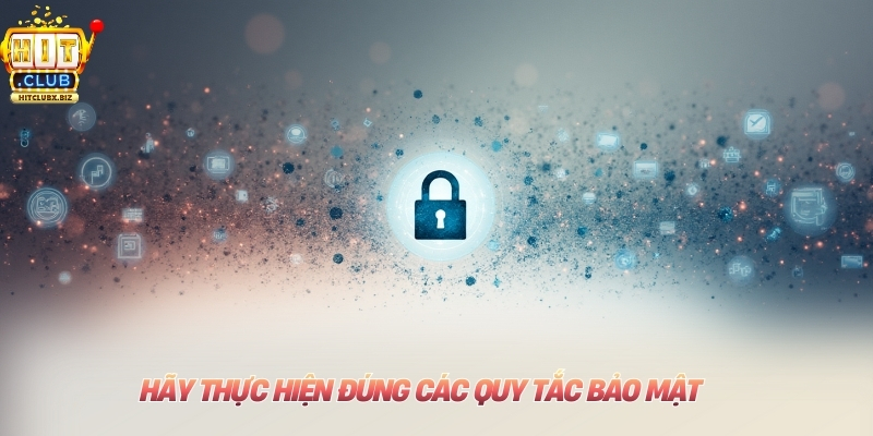 Hãy thực hiện đúng các quy tắc bảo mật