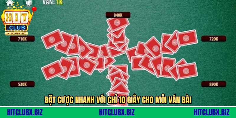 Đặt cược nhanh với chỉ 10 giây cho mỗi ván bài