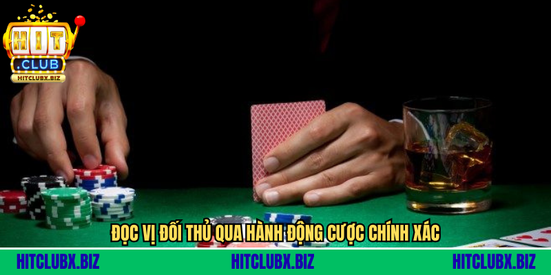 Poker Online HITCLUB - Sân Chơi Đỉnh Cao Cho Dân Chơi Thực Thụ 2025 Đọc vị đối thủ qua hành động cược chính xác