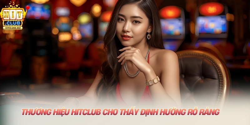 thương hiệu hitclub cho thấy định hướng rõ ràng