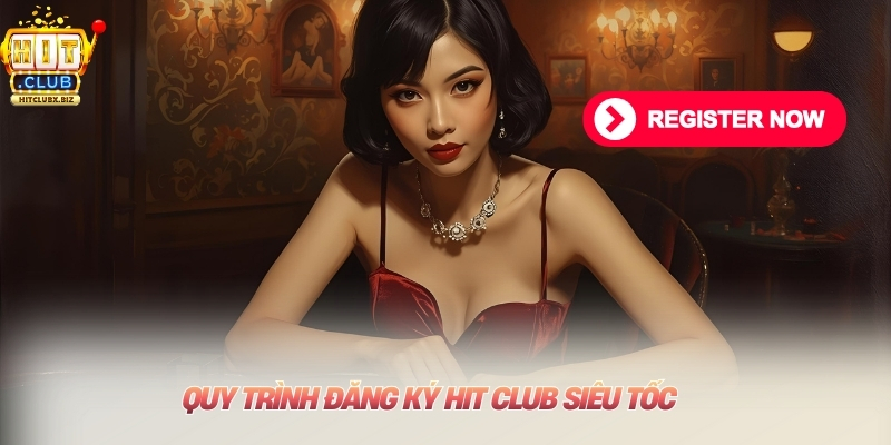 Quy trình đăng ký Hit club siêu tốc