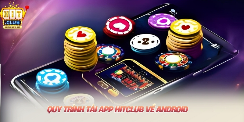 Quy trình tải app Hitclub về Android