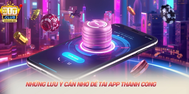 Những lưu ý cần nhớ để tải app thành công